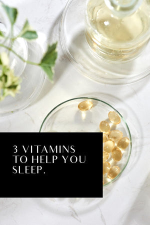 3 VITAMINS TO HELP YOU SLEEP
